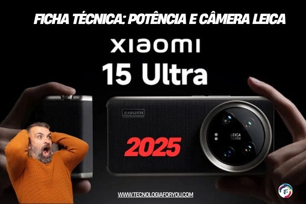 Xiaomi 15 Ultra ficha técnica: potência e câmera Leica