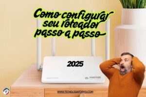 Como configurar seu roteador passo a passo