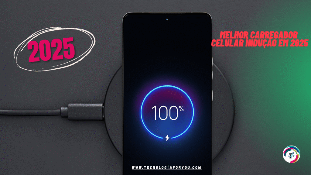Melhor carregador celular indução em 2025